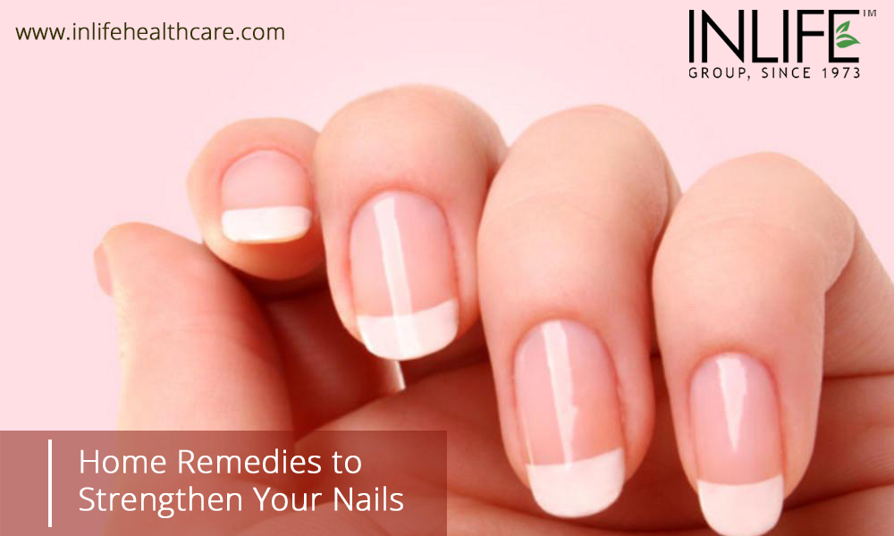 Home Remedies to Strengthen Your Nails - InlifeHealthCare