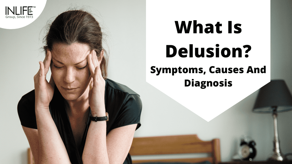 What Is Delusion - Symptoms, Causes And Diagnosis